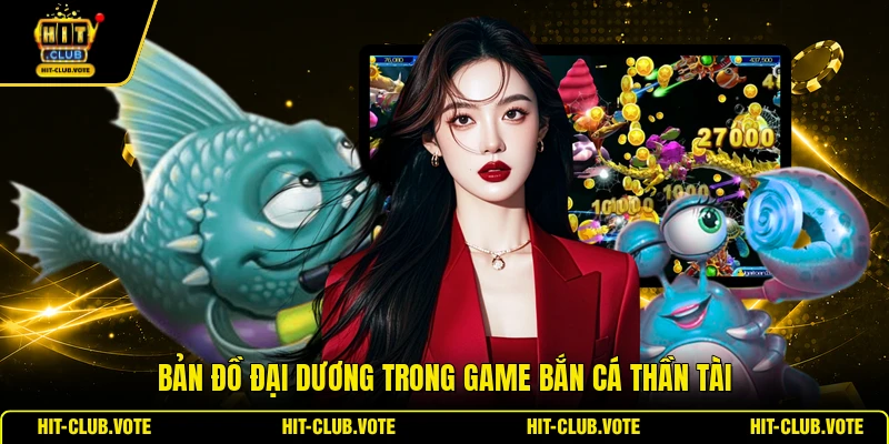 Bản đồ đại dương trong game Bắn Cá Thần Tài