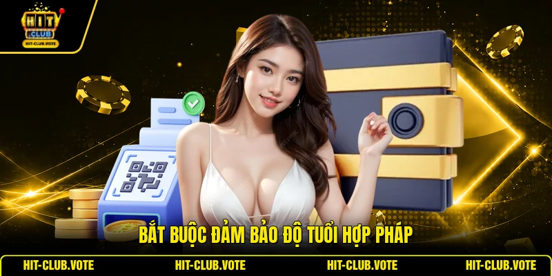 Bắt buộc đảm bảo độ tuổi hợp pháp
