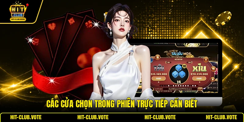 Các cửa chọn trong phiên trực tiếp cần biết