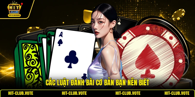 Các luật đánh bài cơ bản bạn nên biết