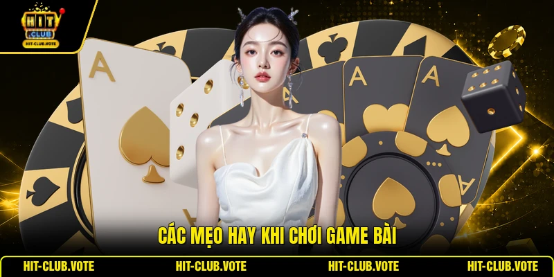 Các mẹo hay khi chơi game bài