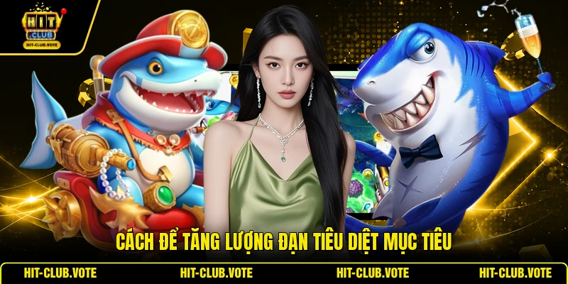 Cách để tăng lượng đạn tiêu diệt mục tiêu