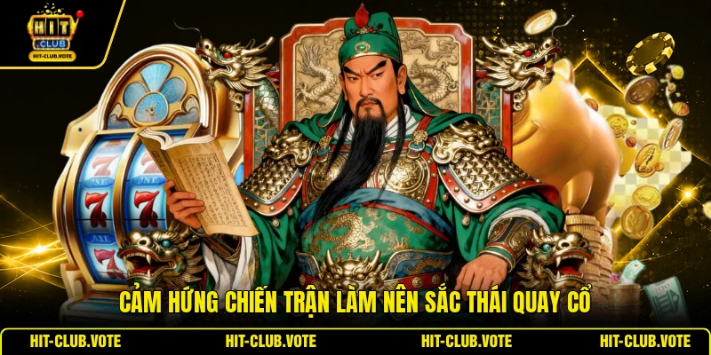 Cảm hứng chiến trận làm nên sắc thái quay cổ