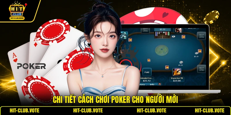 Chi tiết cách chơi Poker cho người mới