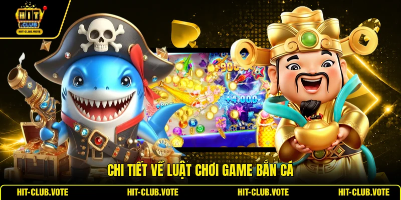 Chi tiết về luật chơi game bắn cá