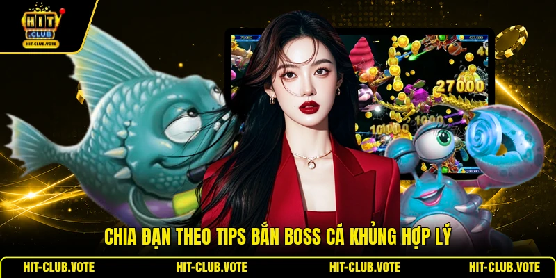 Chia đạn theo tips bắn boss cá khủng hợp lý