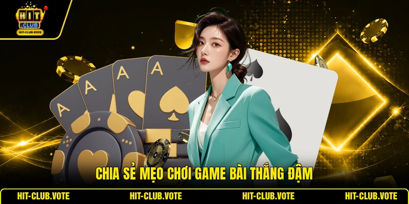 Chia sẻ mẹo chơi game bài thắng đậm