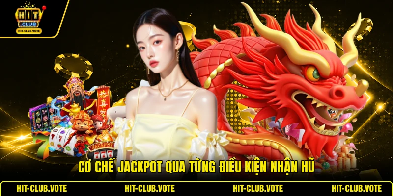 Cơ chế jackpot qua từng điều kiện nhận hũ