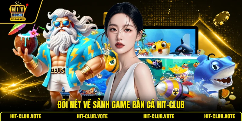 Đôi nét về sảnh game bắn cá HIT-CLUB