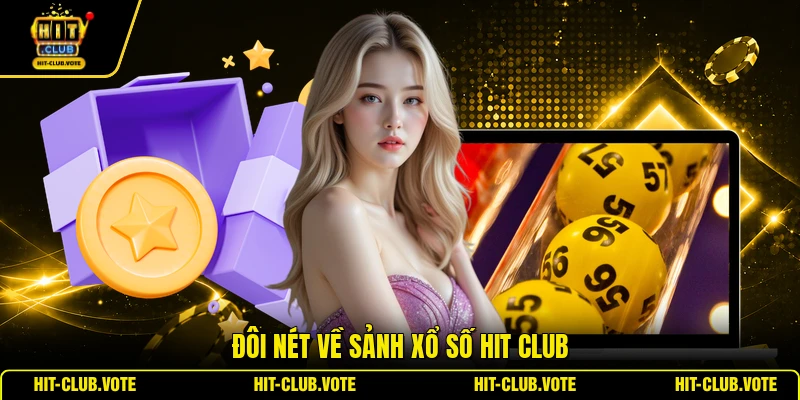 Đôi nét về sảnh xổ số HIT CLUB