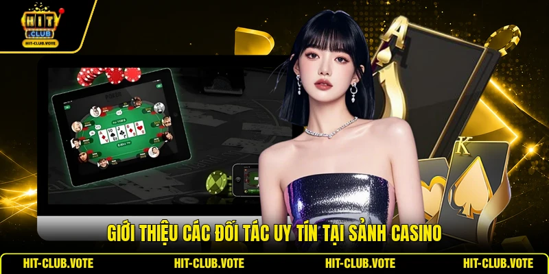 Giới thiệu các đối tác uy tín tại sảnh casino