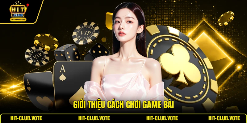 Giới thiệu cách chơi game bài