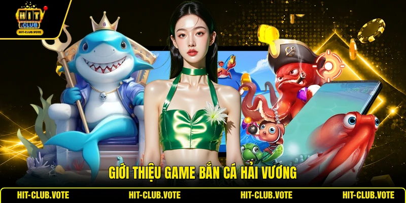 Giới thiệu game bắn cá Hải Vương