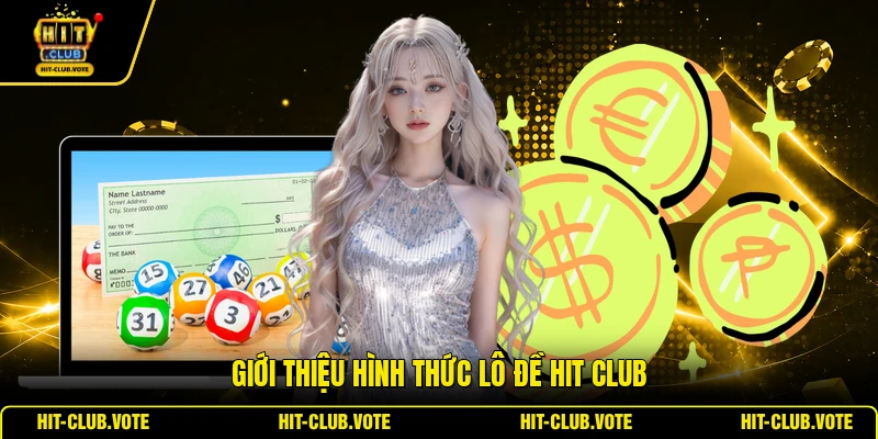 Giới thiệu hình thức lô đề HIT CLUB