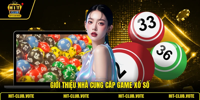 Giới thiệu nhà cung cấp game xổ số