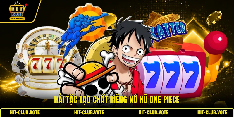 Hải tặc tạo chất riêng nổ hũ One Piece