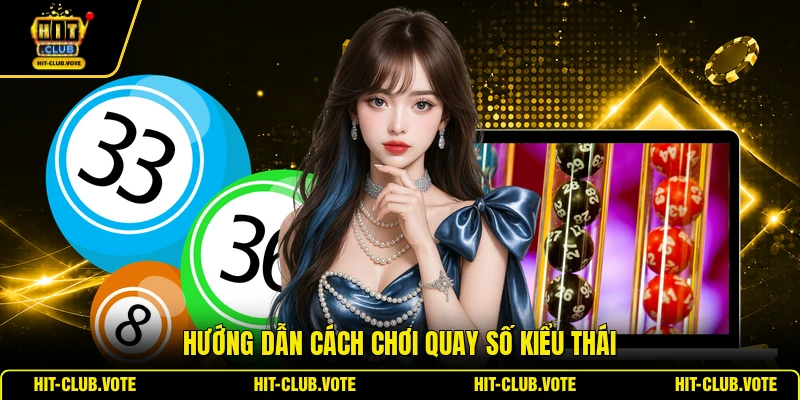 Hướng dẫn cách chơi quay số kiểu Thái