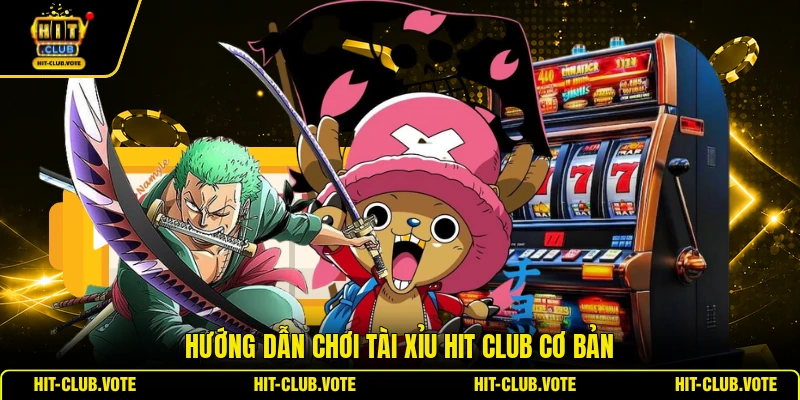 Hướng dẫn chơi tài xỉu HIT CLUB cơ bản