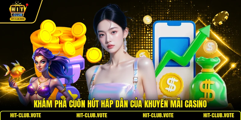 Khám phá cuốn hút hấp dẫn của khuyến mãi casino