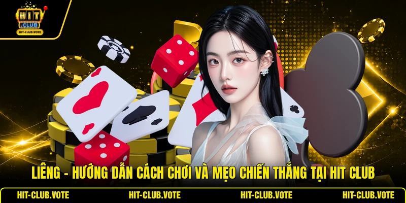Liêng - Hướng Dẫn Cách Chơi Và Mẹo Chiến Thắng Tại HIT CLUB