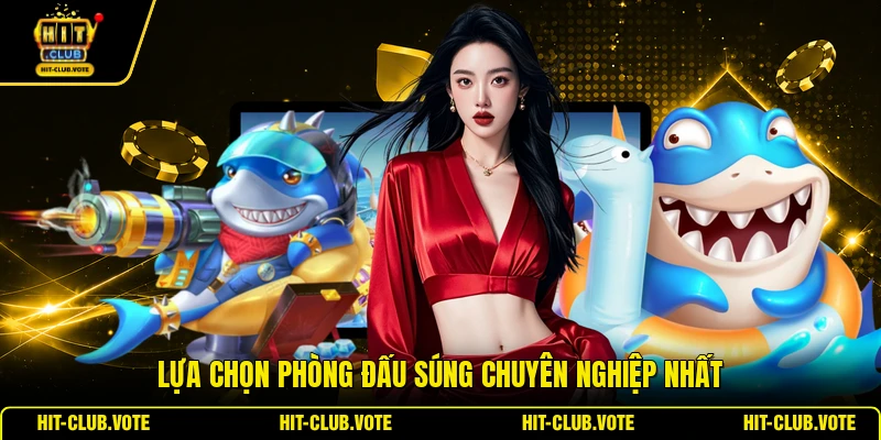 Lựa chọn phòng đấu súng chuyên nghiệp nhất