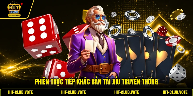 Phiên trực tiếp khác bản tài xỉu truyền thống