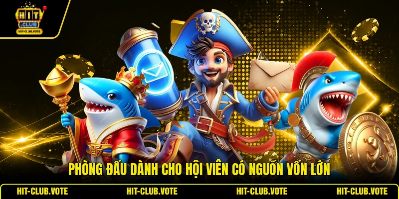 Phòng đấu dành cho hội viên có nguồn vốn lớn