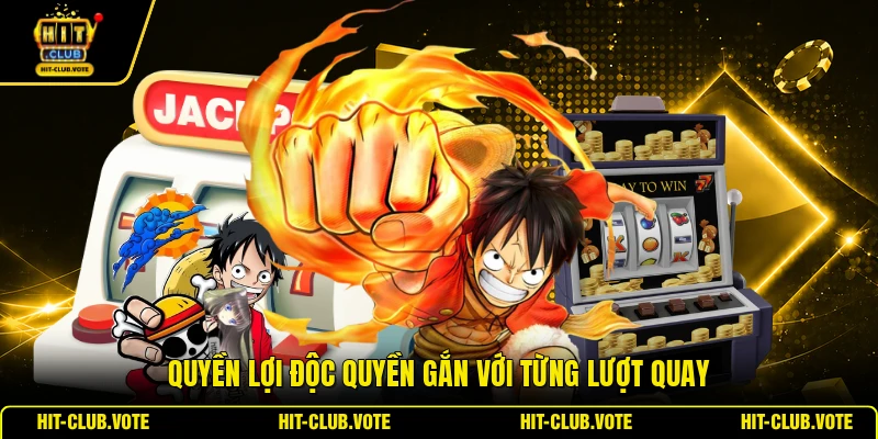 Quyền lợi độc quyền gắn với từng lượt quay