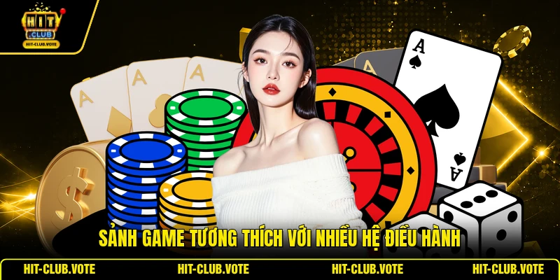 Sảnh game tương thích với nhiều hệ điều hành
