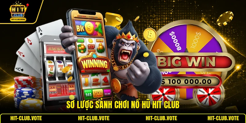 Sơ lược sảnh chơi nổ hũ HIT CLUB