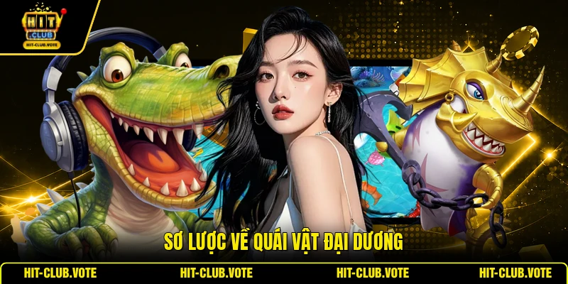 Sơ lược về Quái Vật Đại Dương