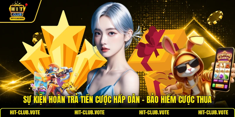Sự Kiện Hoàn Trả Tiền Cược Hấp Dẫn - Bảo Hiểm Cược Thua