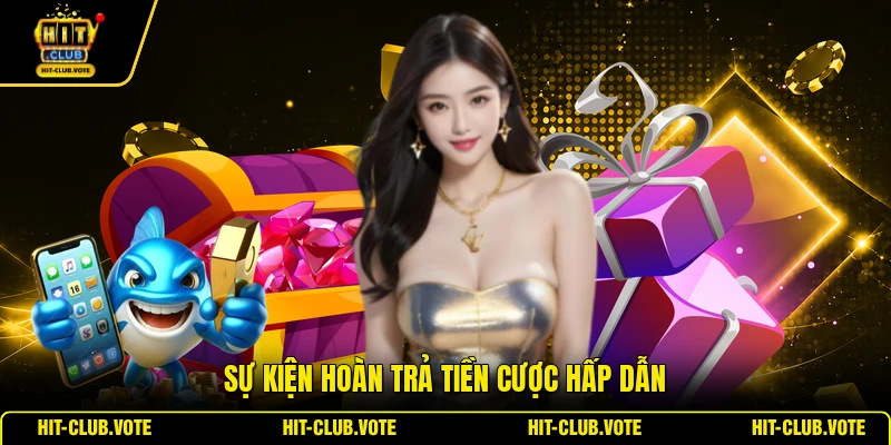 Sự kiện hoàn trả tiền cược hấp dẫn