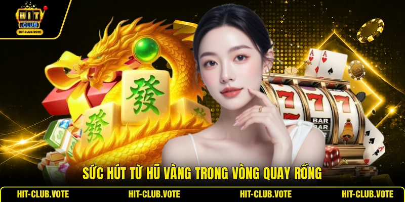 Sức hút từ hũ vàng trong vòng quay rồng