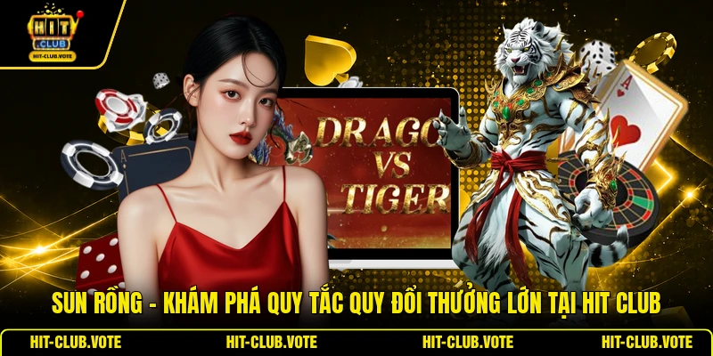 Sun Rồng - Khám Phá Quy Tắc Quy Đổi Thưởng Lớn Tại HIT CLUB