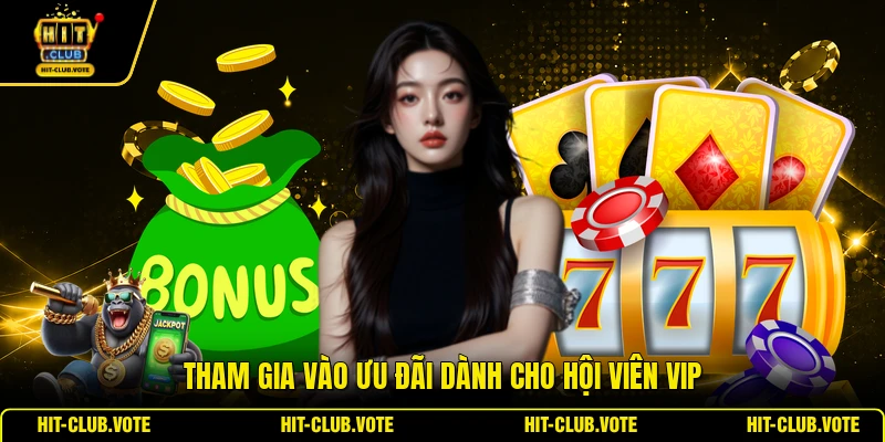 Tham gia vào ưu đãi dành cho hội viên VIP