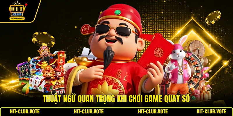 Thuật ngữ quan trọng khi chơi game quay số