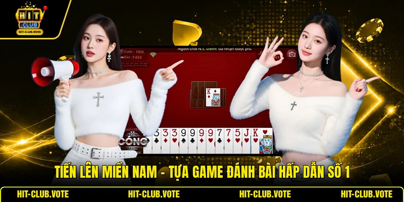 Tiến Lên Miền Nam - Tựa Game Đánh Bài Hấp Dẫn Số 1