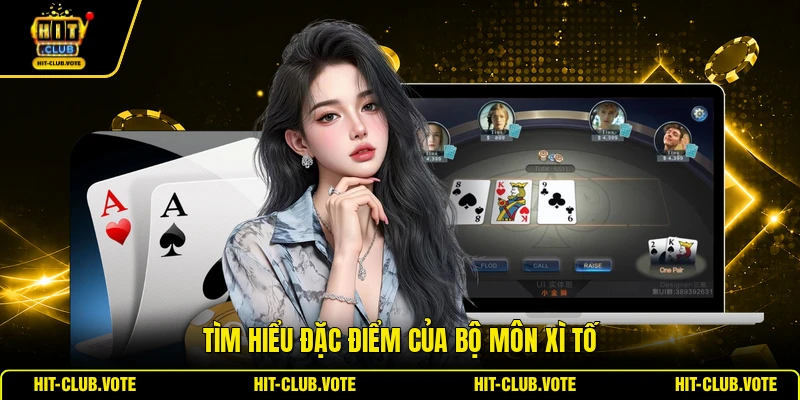 Tìm hiểu đặc điểm của bộ môn Xì tố