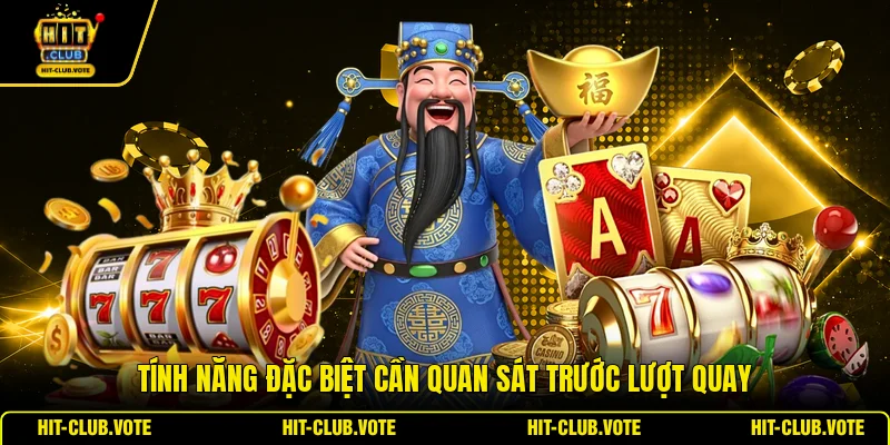 Tính năng đặc biệt cần quan sát trước lượt quay