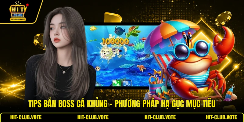 Tips Bắn Boss Cá Khủng - Phương Pháp Hạ Gục Mục Tiêu