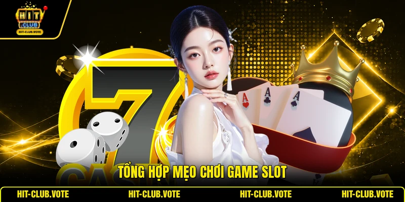 Tổng hợp mẹo chơi game slot