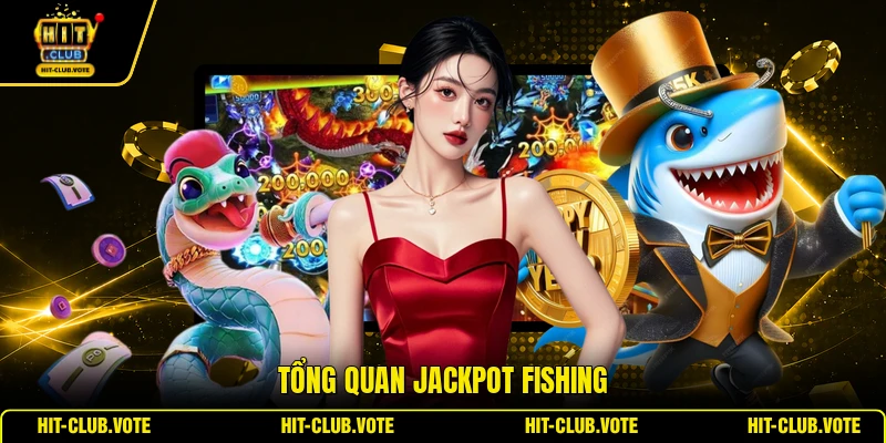 Tổng quan Jackpot Fishing