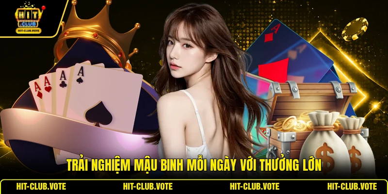 Trải nghiệm mậu binh mỗi ngày với thưởng lớn