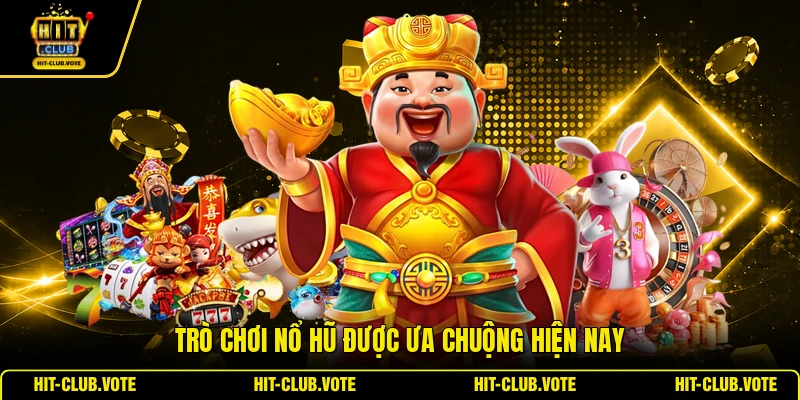 Trò chơi nổ hũ được ưa chuộng hiện nay