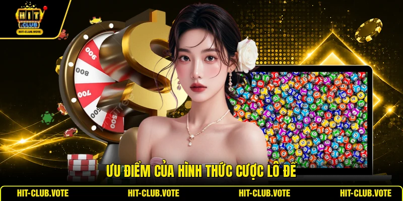 Ưu điểm của hình thức cược lô đề