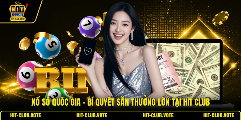 Xổ Số Quốc Gia - Bí Quyết Săn Thưởng Lớn Tại HIT CLUB