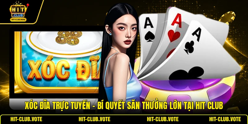 Xóc Đĩa Trực Tuyến - Bí Quyết Săn Thưởng Lớn Tại Hit Club